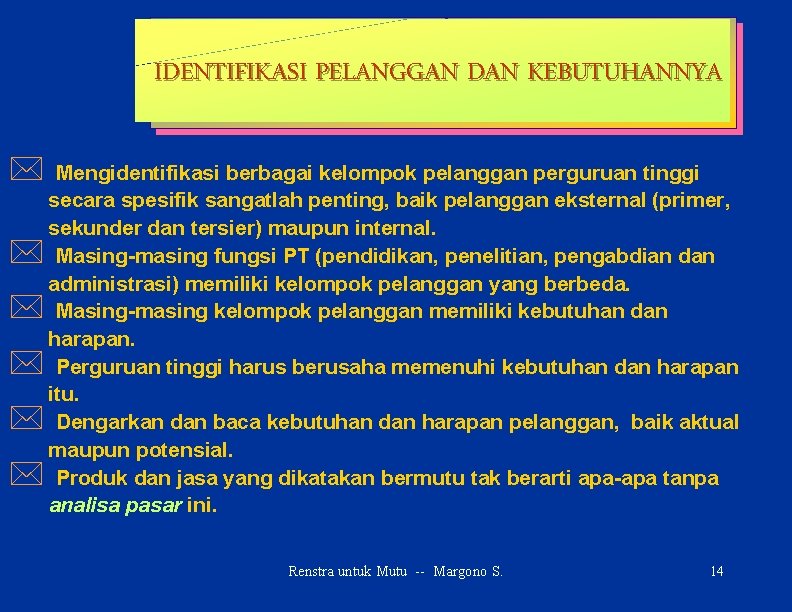 IDENTIFIKASI PELANGGAN DAN KEBUTUHANNYA * Mengidentifikasi berbagai kelompok pelanggan perguruan tinggi secara spesifik sangatlah