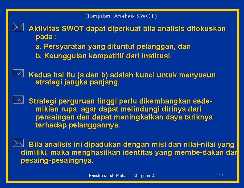 (Lanjutan Analisis SWOT) * Aktivitas SWOT dapat diperkuat bila analisis difokuskan pada : a.