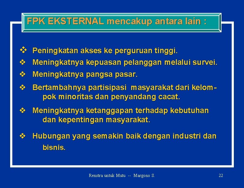 FPK EKSTERNAL mencakup antara lain : v Peningkatan akses ke perguruan tinggi. v Meningkatnya