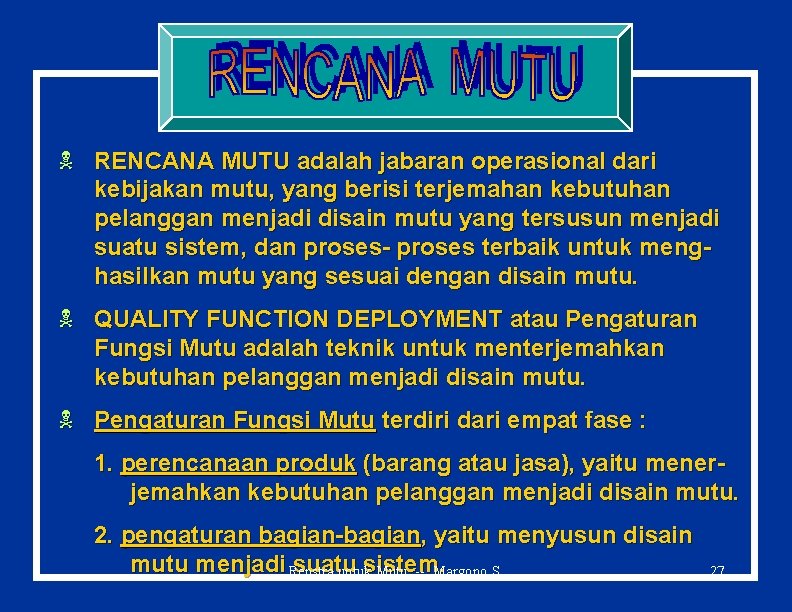 N RENCANA MUTU adalah jabaran operasional dari kebijakan mutu, yang berisi terjemahan kebutuhan pelanggan