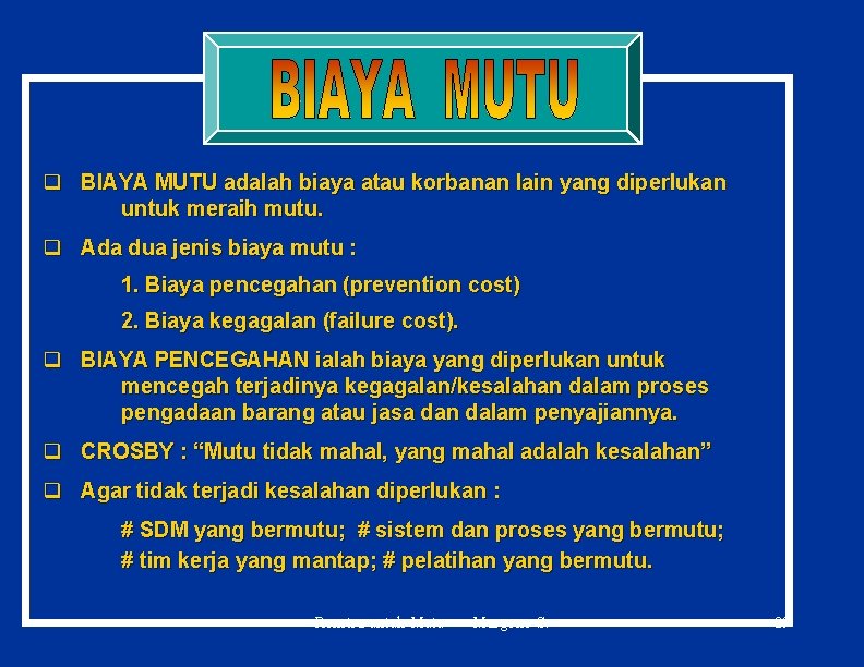 q BIAYA MUTU adalah biaya atau korbanan lain yang diperlukan untuk meraih mutu. q