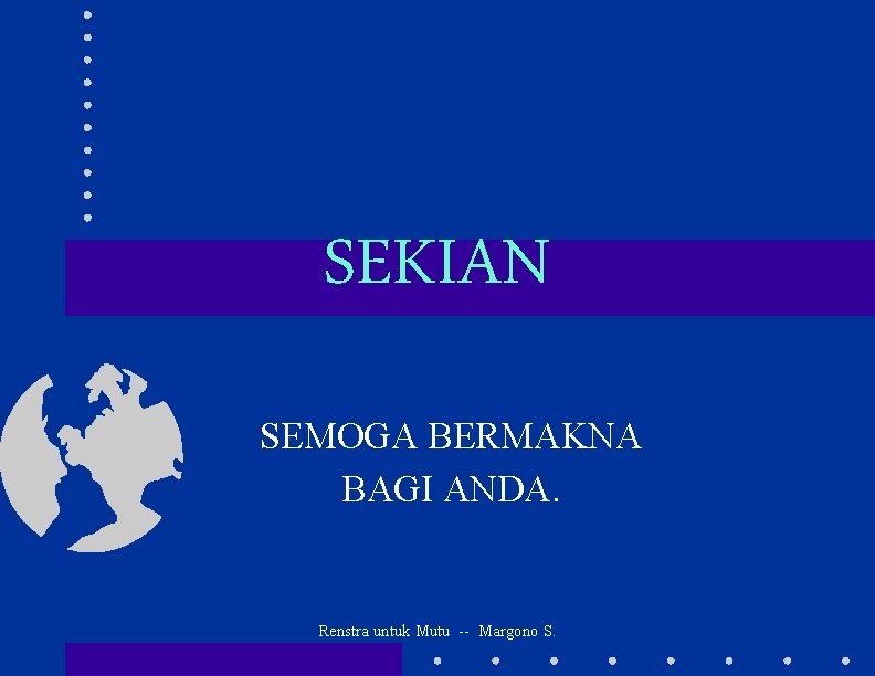 SEKIAN SEMOGA BERMAKNA BAGI ANDA. Renstra untuk Mutu -- Margono S. 