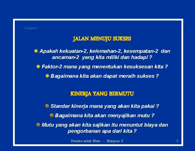 (Lanjutan) JALAN MENUJU SUKSES Apakah kekuatan-2, kelemahan-2, kesempatan-2 dan ancaman-2 yang kita miliki dan