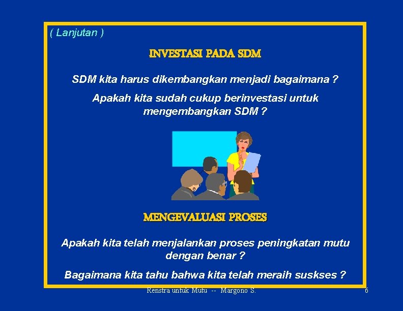 ( Lanjutan ) INVESTASI PADA SDM kita harus dikembangkan menjadi bagaimana ? Apakah kita