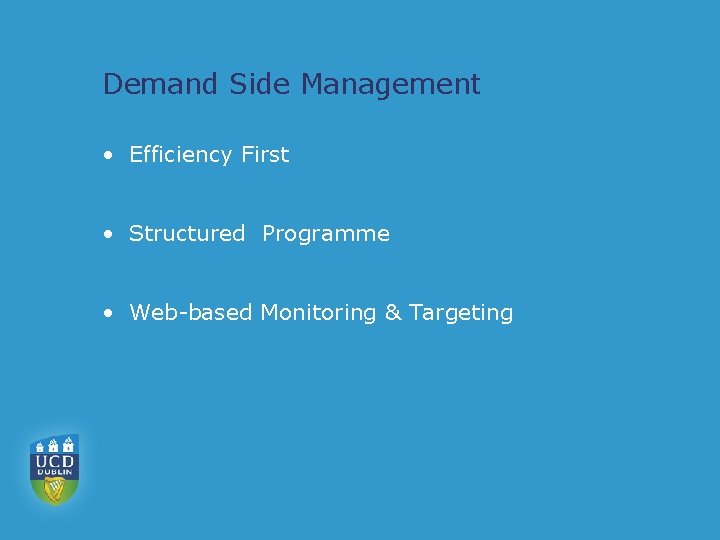 Demand Side Management • Efficiency First • Structured Programme • Web-based Monitoring & Targeting