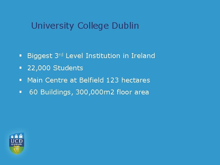 University College Dublin § Biggest 3 rd Level Institution in Ireland § 22, 000
