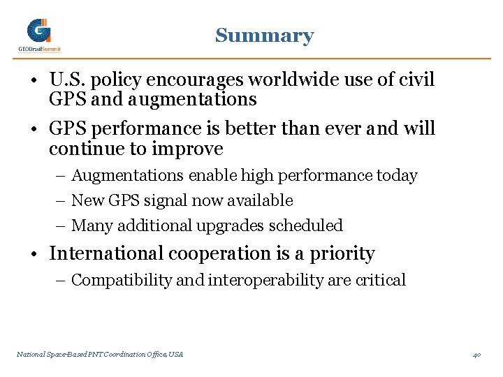 Summary • U. S. policy encourages worldwide use of civil GPS and augmentations •