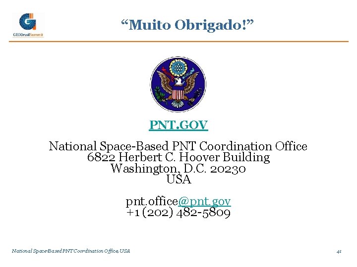 “Muito Obrigado!” PNT. GOV National Space-Based PNT Coordination Office 6822 Herbert C. Hoover Building “Muito Obrigado!” PNT. GOV National Space-Based PNT Coordination Office 6822 Herbert C. Hoover Building