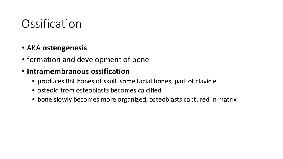 Ossification • AKA osteogenesis • formation and development of bone • Intramembranous ossification • Ossification • AKA osteogenesis • formation and development of bone • Intramembranous ossification •