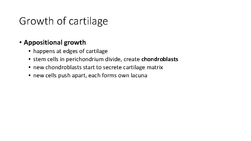 Growth of cartilage • Appositional growth • • happens at edges of cartilage stem Growth of cartilage • Appositional growth • • happens at edges of cartilage stem