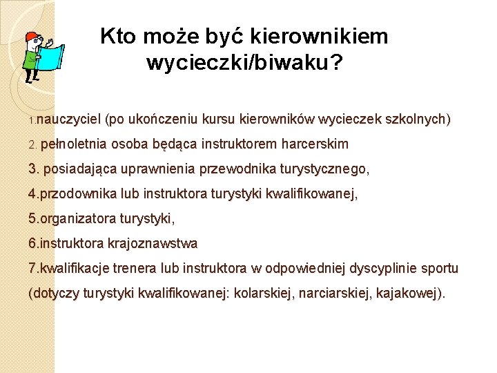 Kto może być kierownikiem wycieczki/biwaku? 1. nauczyciel (po ukończeniu kursu kierowników wycieczek szkolnych) 2.