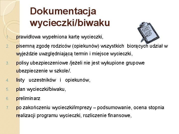 Dokumentacja wycieczki/biwaku 1. prawidłowa wypełniona kartę wycieczki, 2. pisemną zgodę rodziców (opiekunów) wszystkich biorących