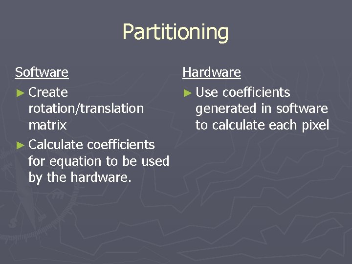 Partitioning Software Hardware ► Create ► Use coefficients rotation/translation generated in software matrix to