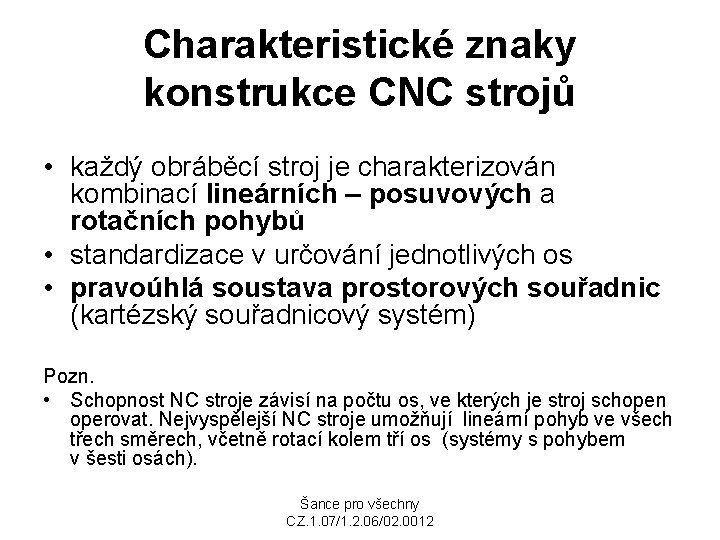 Charakteristické znaky konstrukce CNC strojů • každý obráběcí stroj je charakterizován kombinací lineárních –