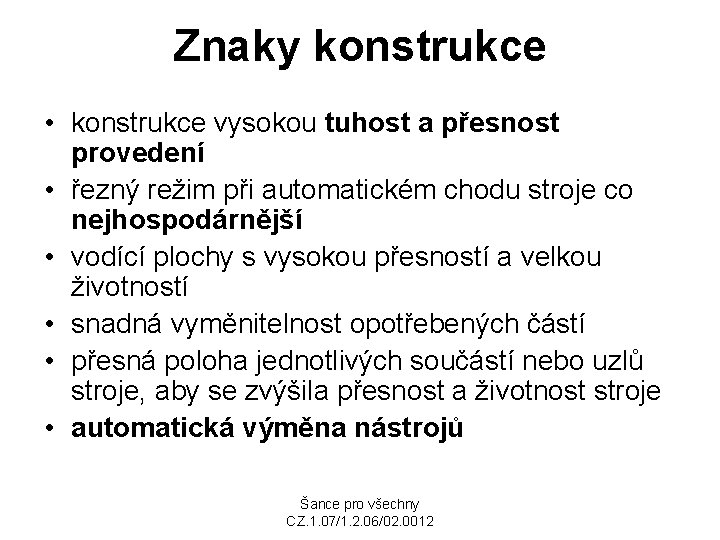 Znaky konstrukce • konstrukce vysokou tuhost a přesnost provedení • řezný režim při automatickém