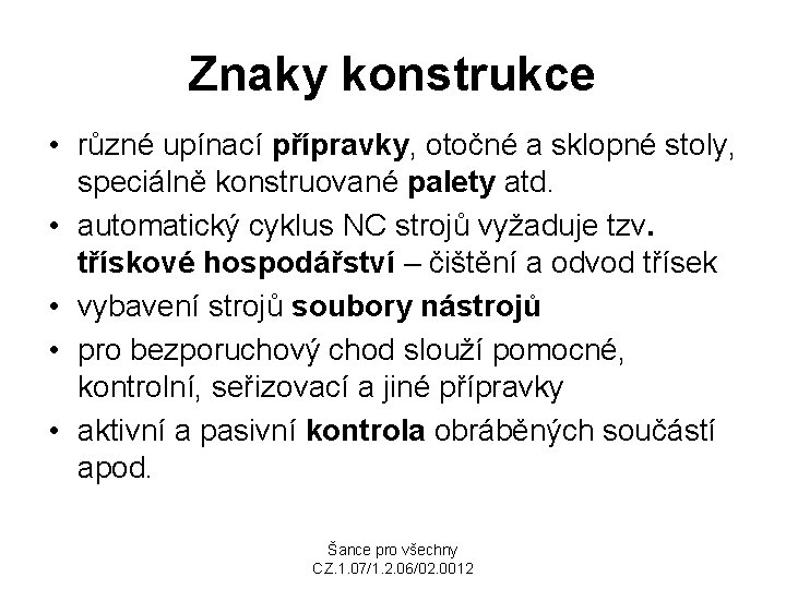 Znaky konstrukce • různé upínací přípravky, otočné a sklopné stoly, speciálně konstruované palety atd.