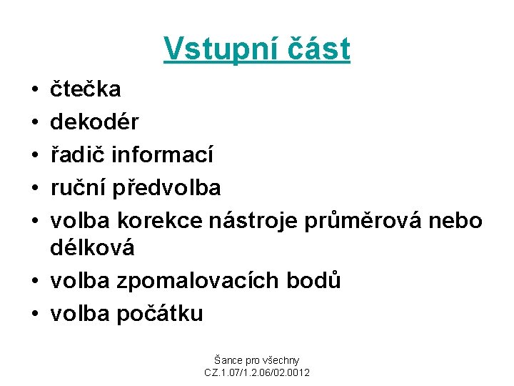 Vstupní část • • • čtečka dekodér řadič informací ruční předvolba korekce nástroje průměrová
