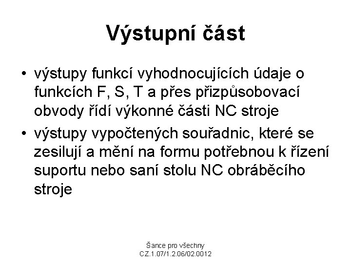 Výstupní část • výstupy funkcí vyhodnocujících údaje o funkcích F, S, T a přes