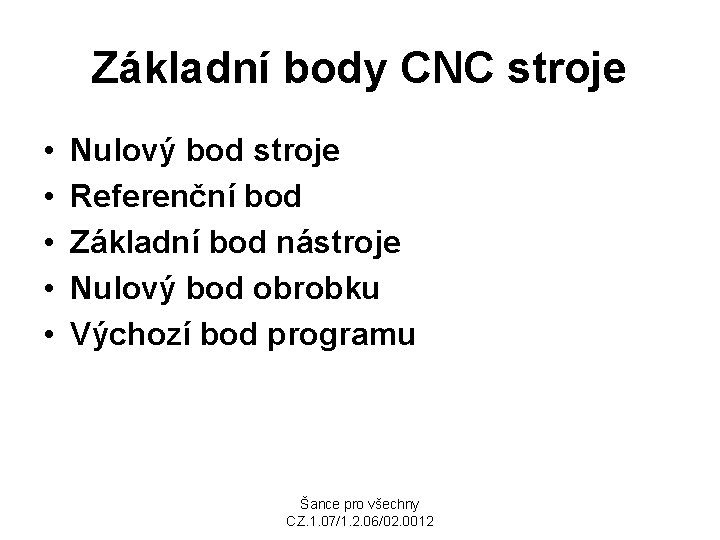 Základní body CNC stroje • • • Nulový bod stroje Referenční bod Základní bod