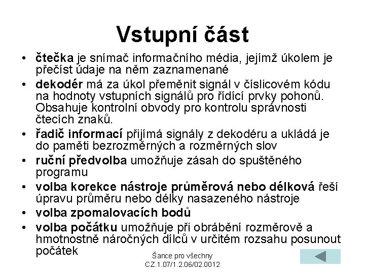 Vstupní část • čtečka je snímač informačního média, jejímž úkolem je přečíst údaje na
