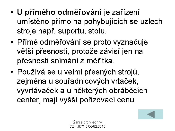  • U přímého odměřování je zařízení umístěno přímo na pohybujících se uzlech stroje