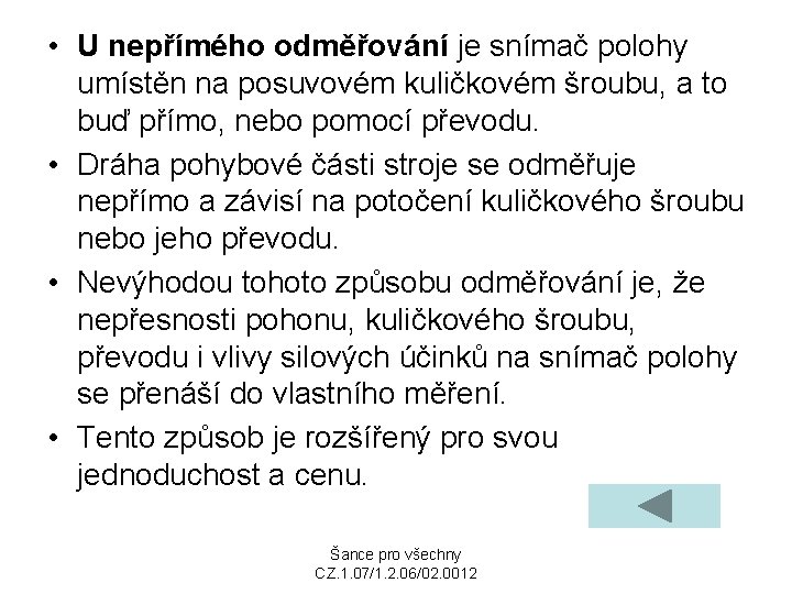 • U nepřímého odměřování je snímač polohy umístěn na posuvovém kuličkovém šroubu, a