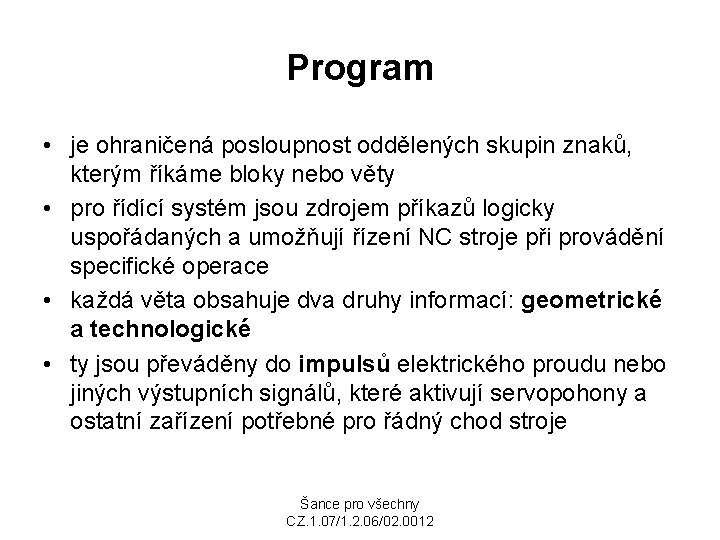 Program • je ohraničená posloupnost oddělených skupin znaků, kterým říkáme bloky nebo věty •