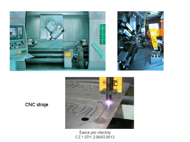 CNC stroje Šance pro všechny CZ. 1. 07/1. 2. 06/02. 0012 