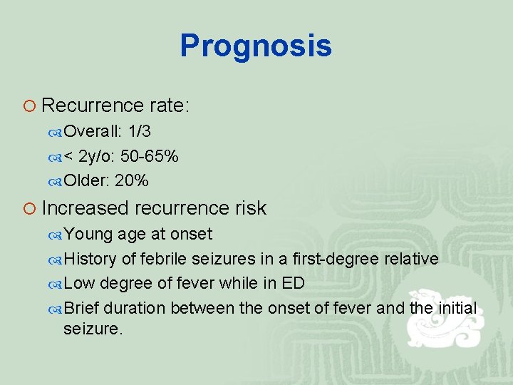 Prognosis ¡ Recurrence rate: Overall: 1/3 < 2 y/o: 50 -65% Older: 20% ¡