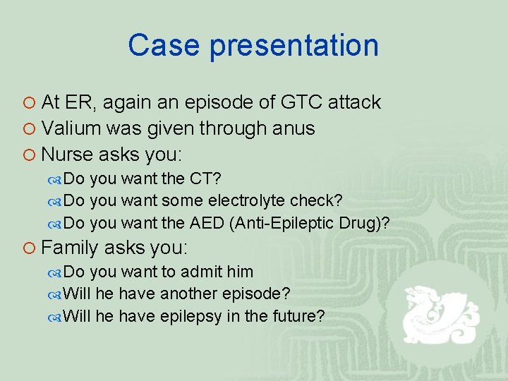 Case presentation ¡ At ER, again an episode of GTC attack ¡ Valium was