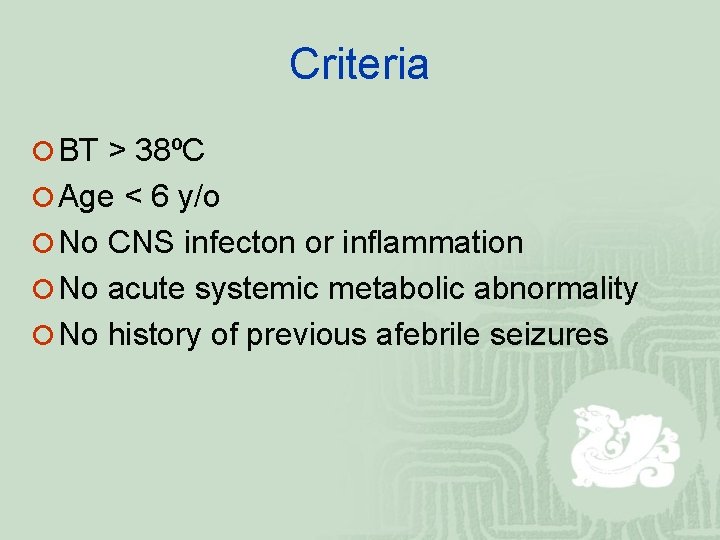 Criteria ¡ BT > 38ºC ¡ Age < 6 y/o ¡ No CNS infecton