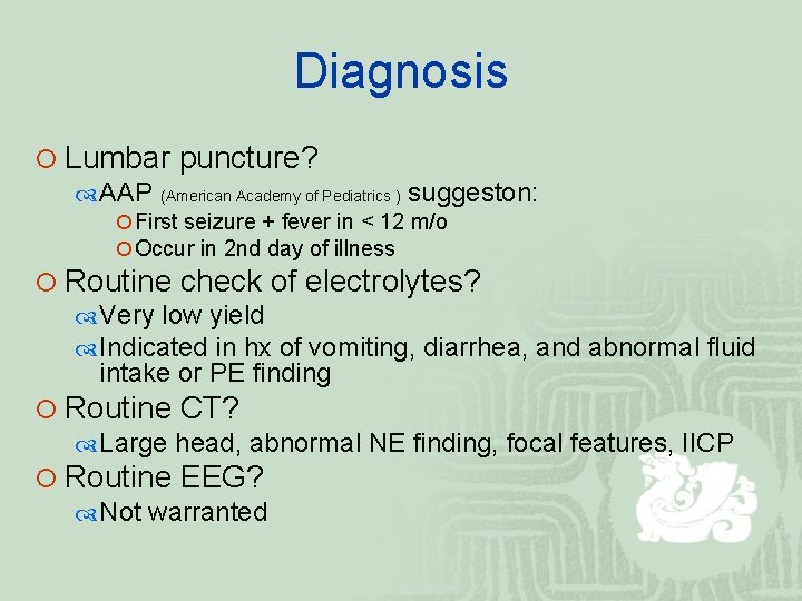 Diagnosis ¡ Lumbar puncture? AAP (American Academy of Pediatrics ) suggeston: ¡ First seizure