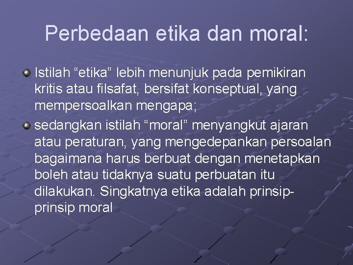 Perbedaan etika dan moral: Istilah “etika” lebih menunjuk pada pemikiran kritis atau filsafat, bersifat