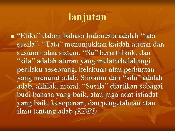 lanjutan n “Etika” dalam bahasa Indonesia adalah “tata susila”. “Tata” menunjukkan kaidah aturan dan