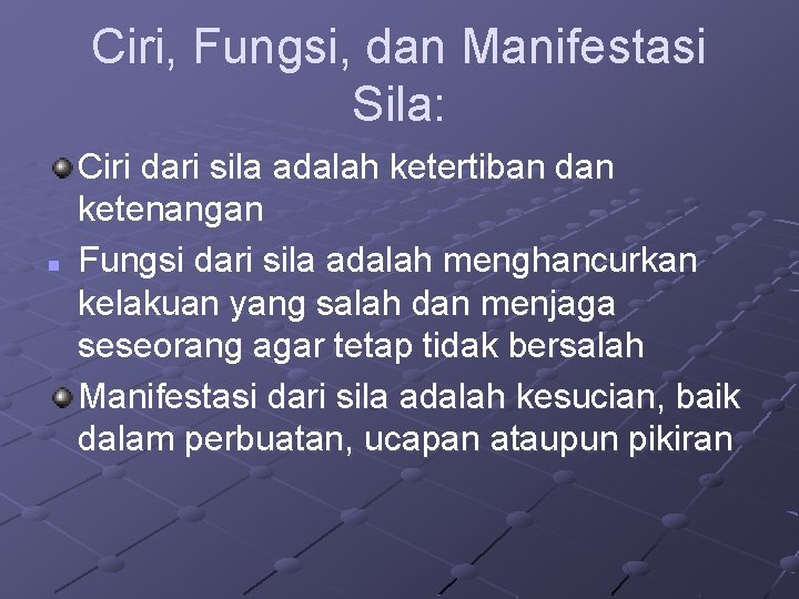 Ciri, Fungsi, dan Manifestasi Sila: n Ciri dari sila adalah ketertiban dan ketenangan Fungsi