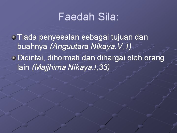 Faedah Sila: Tiada penyesalan sebagai tujuan dan buahnya (Anguutara Nikaya. V, 1) Dicintai, dihormati