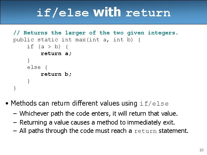 if/else with return // Returns the larger of the two given integers. public static