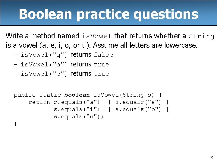 Boolean practice questions Write a method named is. Vowel that returns whether a String