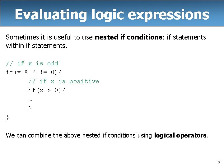 Evaluating logic expressions Sometimes it is useful to use nested if conditions: if statements