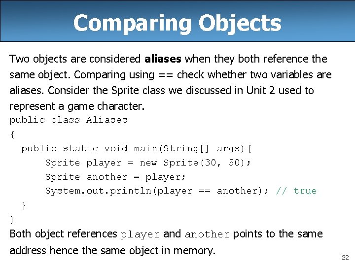 Comparing Objects Two objects are considered aliases when they both reference the same object.