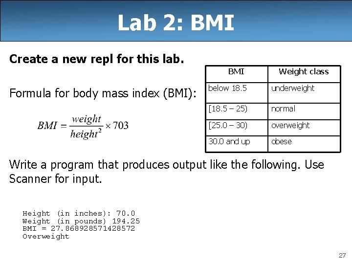 Lab 2: BMI Create a new repl for this lab. BMI Formula for body