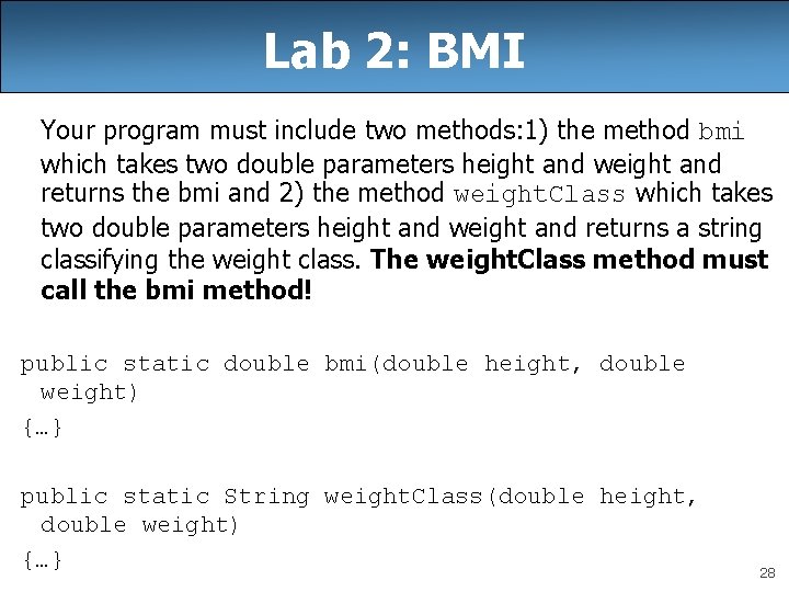 Lab 2: BMI Your program must include two methods: 1) the method bmi which