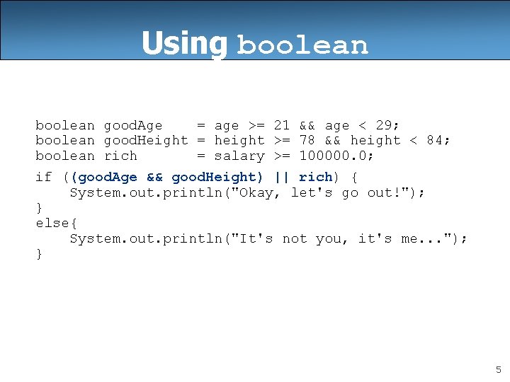 Using boolean good. Age = age >= 21 && age < 29; boolean good.