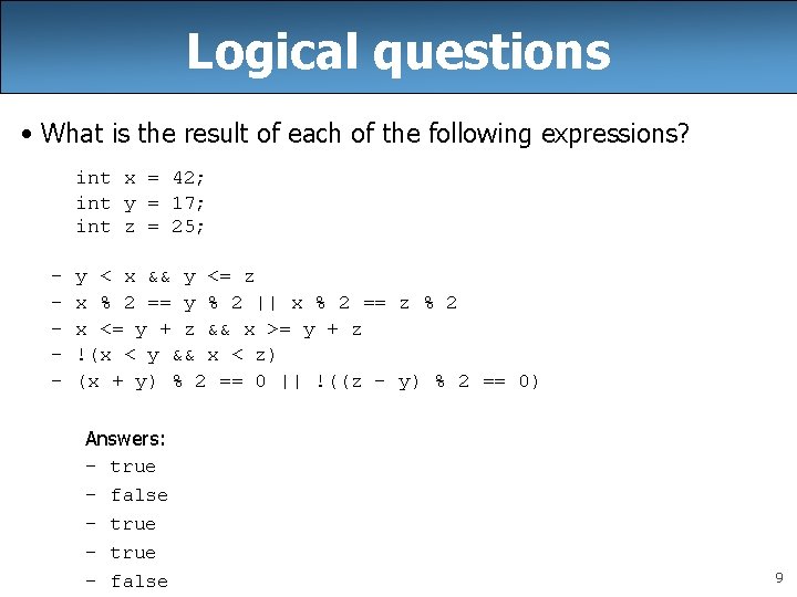 Logical questions • What is the result of each of the following expressions? int