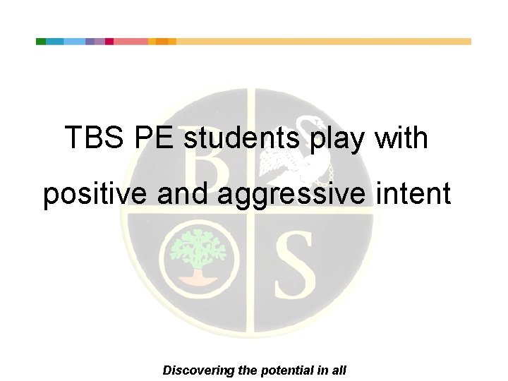 TBS PE students play with positive and aggressive intent Discovering the potential in all