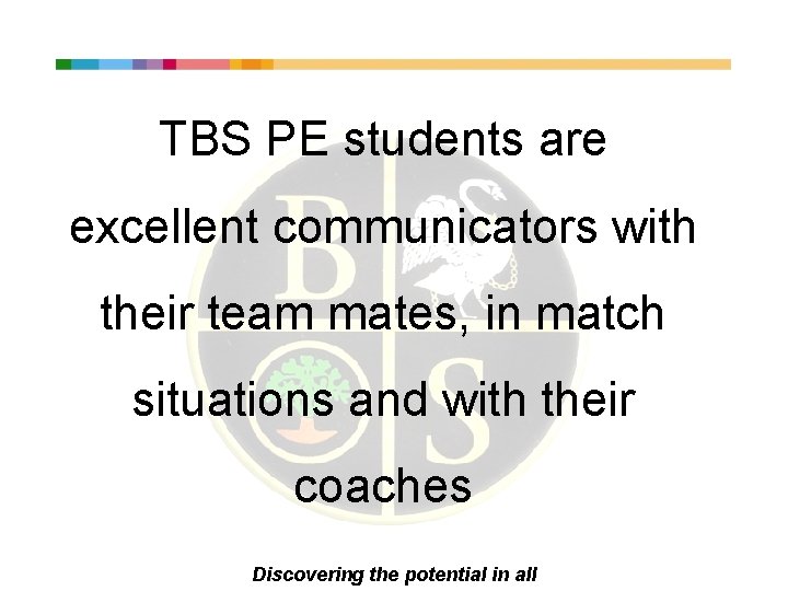 TBS PE students are excellent communicators with their team mates, in match situations and