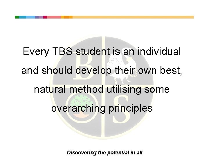 Every TBS student is an individual and should develop their own best, natural method