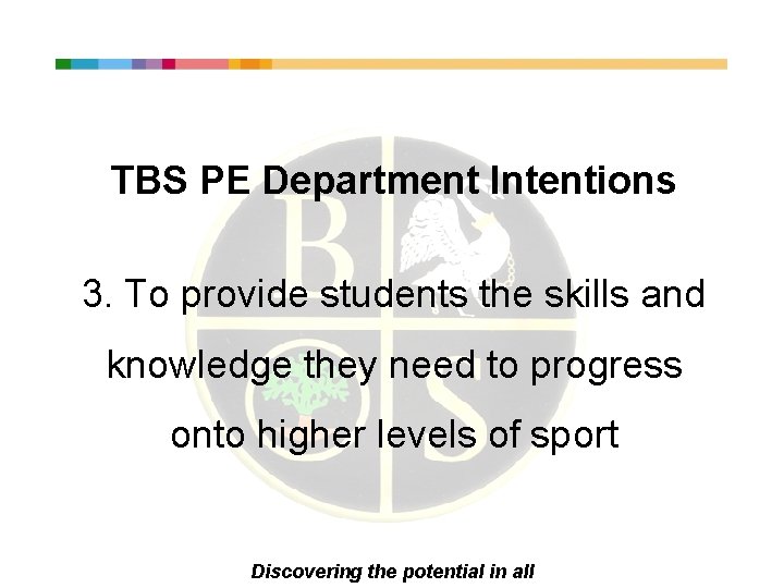 TBS PE Department Intentions 3. To provide students the skills and knowledge they need