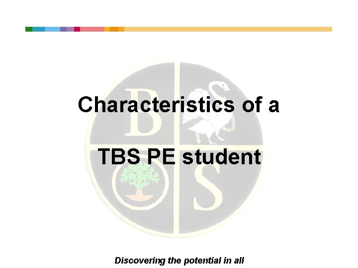 Characteristics of a TBS PE student Discovering the potential in all 