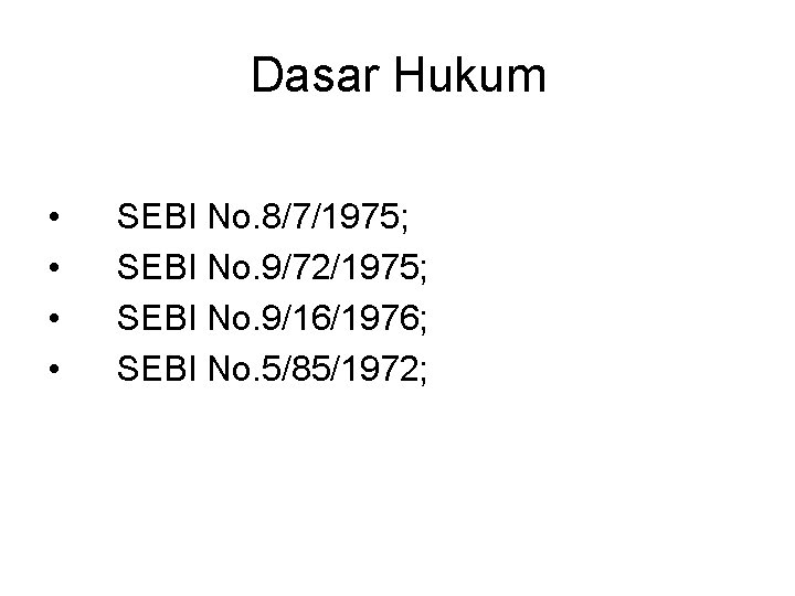 Dasar Hukum • • SEBI No. 8/7/1975; SEBI No. 9/72/1975; SEBI No. 9/16/1976; SEBI